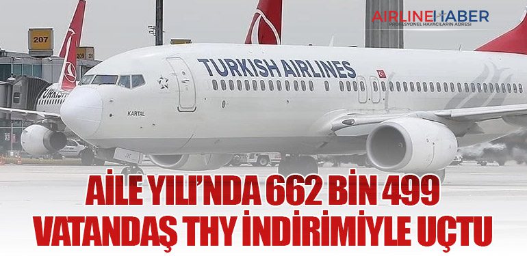 Aile Yılı’nda 662 Bin 499 Vatandaş THY İndirimiyle Uçtu