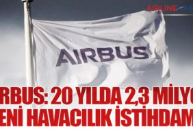 Airbus: 20 Yılda 2,3 Milyon Yeni Havacılık İstihdamı!