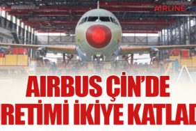 Airbus Çin’de Üretimi İkiye Katladı