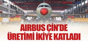Airbus Çin’de Üretimi İkiye Katladı