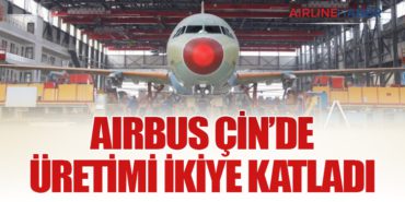 Airbus Çin’de Üretimi İkiye Katladı