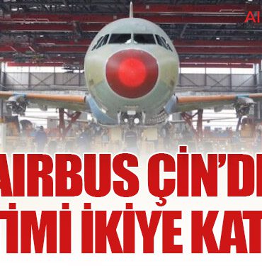 Airbus Çin’de Üretimi İkiye Katladı 8 Haberler Airbus Çin’de Üretimi İkiye Katladı