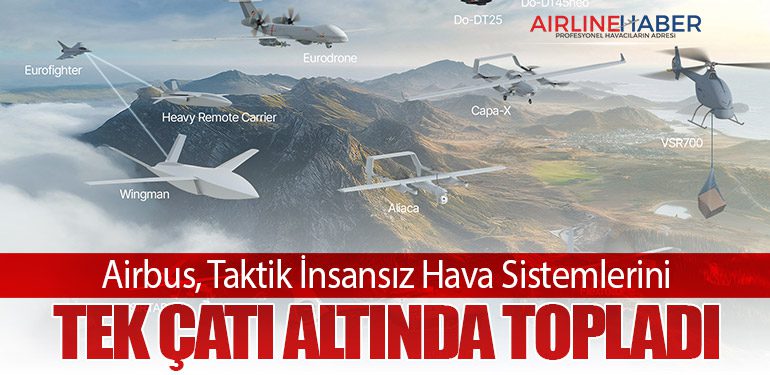 Airbus, Taktik İnsansız Hava Sistemlerini Tek Çatı Altında Topladı