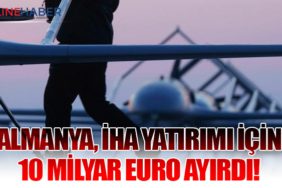 Almanya, İHA yatırımı için 10 milyar euro ayırdı!