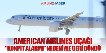 American Airlines Uçağı “Kokpit Alarmı” Nedeniyle Geri Döndü