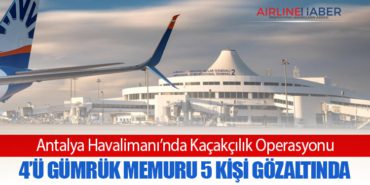 Antalya Havalimanı’nda Kaçakçılık Operasyonu: 4’ü Gümrük Memuru 5 Kişi Gözaltında