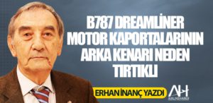 B787 Dreamliner motor kaportalarının arka kenarı neden tırtıklı