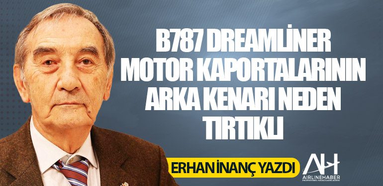 B787 Dreamliner motor kaportalarının arka kenarı neden tırtıklı