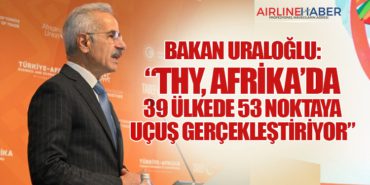 Bakan Uraloğlu: “THY, Afrika’da 39 Ülkede 53 Noktaya Uçuş Gerçekleştiriyor”
