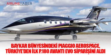 Baykar Bünyesindeki Piaggio Aerospace, Türkiye’den İlk P.180 Avanti EVO Siparişini Aldı
