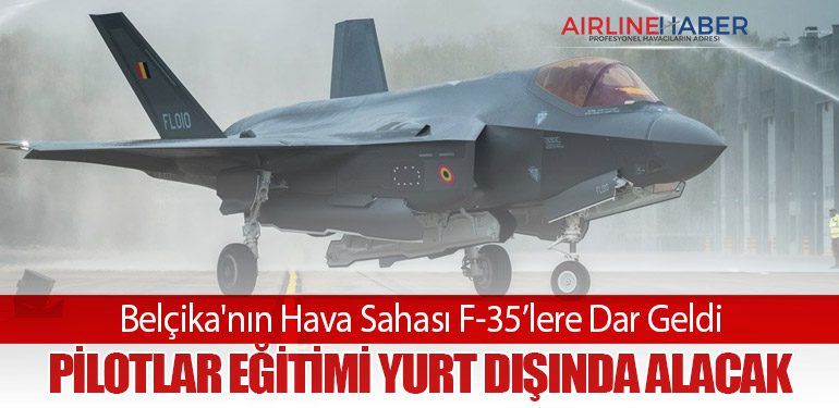 Belçika'nın Hava Sahası F-35’lere Dar Geldi: Pilotlar Eğitimi Yurt Dışında Alacak