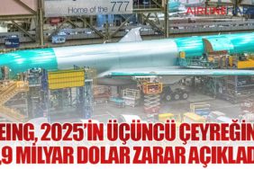 Boeing, 2025’in Üçüncü Çeyreğinde 4,9 Milyar Dolar Zarar Açıkladı