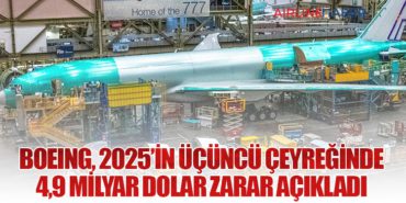 Boeing, 2025’in Üçüncü Çeyreğinde 4,9 Milyar Dolar Zarar Açıkladı