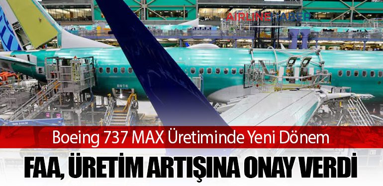 Boeing 737 MAX Üretiminde Yeni Dönem. FAA, Üretim Artışına Onay Verdi
