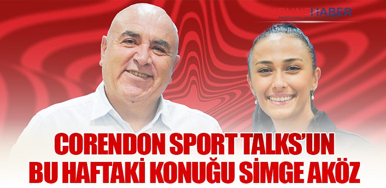 Corendon Sport Talks’un bu haftaki konuğu Simge Aköz