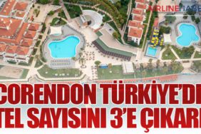 Corendon Türkiye’de Otel Sayısını 3’e Çıkardı