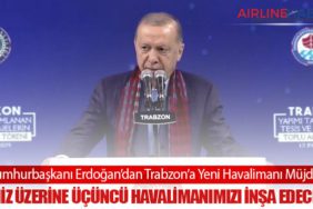 Cumhurbaşkanı Erdoğan’dan Trabzon’a Yeni Havalimanı Müjdesi: “Deniz Üzerine Üçüncü Havalimanımızı İnşa Edeceğiz”