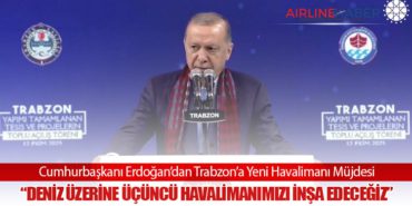 Cumhurbaşkanı Erdoğan’dan Trabzon’a Yeni Havalimanı Müjdesi: “Deniz Üzerine Üçüncü Havalimanımızı İnşa Edeceğiz”