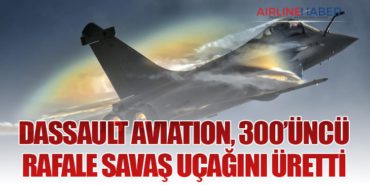 Dassault Aviation, 300’üncü Rafale Savaş Uçağını Üretti
