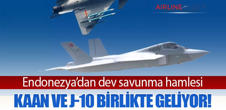 Endonezya’dan dev savunma hamlesi: KAAN ve J-10 birlikte geliyor!