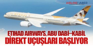 Etihad Airways, Abu Dabi–Kabil Direkt Uçuşları Başlıyor