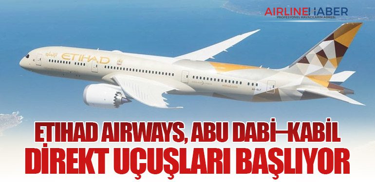 Etihad Airways, Abu Dabi–Kabil Direkt Uçuşları Başlıyor