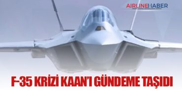 F-35 Krizi KAAN’ı Gündeme Taşıdı