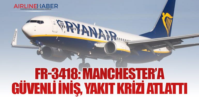 FR-3418: Manchester’a Güvenli İniş, Yakıt Krizi Atlattı