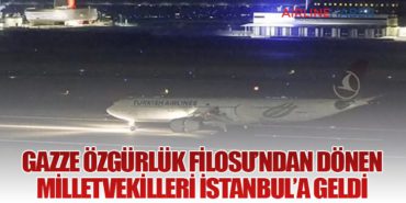 Gazze Özgürlük Filosu’ndan Dönen Milletvekilleri İstanbul’a Geldi