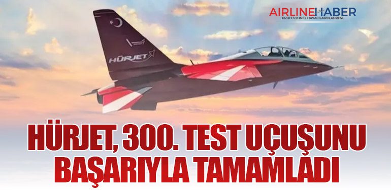 HÜRJET, 300. Test Uçuşunu Başarıyla Tamamladı