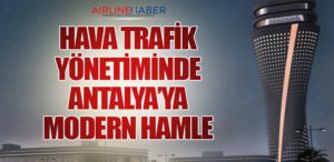 Hava Trafik Yönetiminde Antalya’ya Modern Hamle