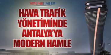 Hava Trafik Yönetiminde Antalya’ya Modern Hamle