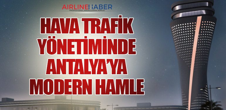 Hava Trafik Yönetiminde Antalya’ya Modern Hamle