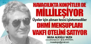 Havacılıkta kokpitler de millileşiyor. Üyeler için alınan tesisi işletemediler DHMİ Mensupları Vakfı otelini satıyor