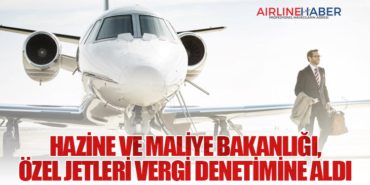 Hazine ve Maliye Bakanlığı, Özel Jetleri Vergi Denetimine Aldı