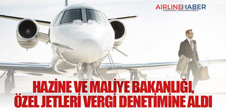 Hazine ve Maliye Bakanlığı, Özel Jetleri Vergi Denetimine Aldı