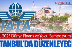 IATA, 2025 Dünya Finans ve Yolcu Sempozyumlarını İstanbul’da Düzenleyecek