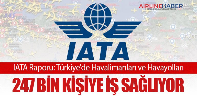 IATA Raporu: Türkiye'de Havalimanları ve Havayolları 247 Bin Kişiye İş Sağlıyor