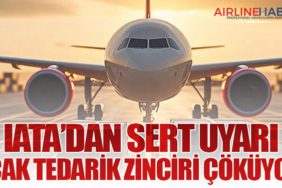 IATA’dan Sert Uyarı: Uçak Tedarik Zinciri Çöküyor!