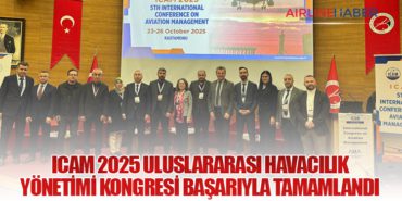 ICAM 2025 Uluslararası Havacılık Yönetimi Kongresi Başarıyla Tamamlandı