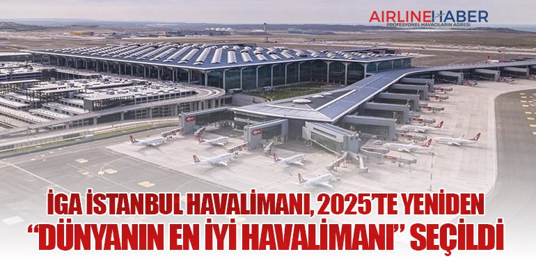 İGA-İstanbul-Havalimanı,-2025’te-Yeniden-“Dünyanın-En-İyi-Havalimanı”-Seçildi