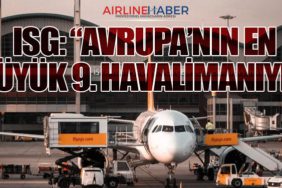ISG: “Avrupa’nın en büyük 9. havalimanıyız”