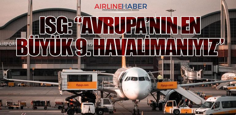 ISG: “Avrupa’nın en büyük 9. havalimanıyız”