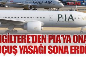 İngiltere’den PIA’ya Onay: Uçuş Yasağı Sona Erdi!