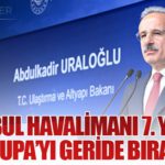 İstanbul Havalimanı 7. Yılında Avrupa’yı Geride Bıraktı