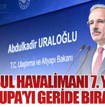 İstanbul Havalimanı 7. Yılında Avrupa’yı Geride Bıraktı