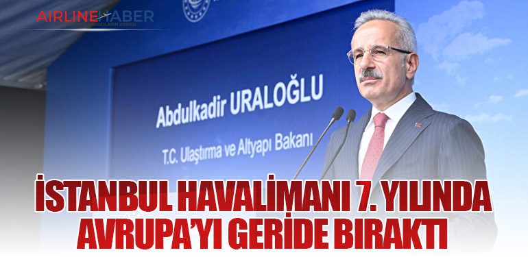 İstanbul Havalimanı 7. Yılında Avrupa’yı Geride Bıraktı