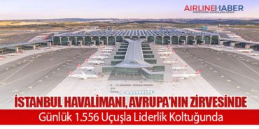 İstanbul Havalimanı, Avrupa’nın Zirvesinde: Günlük 1.556 Uçuşla Liderlik Koltuğunda