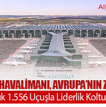 İstanbul Havalimanı, Avrupa’nın Zirvesinde: Günlük 1.556 Uçuşla Liderlik Koltuğunda 1 Haberler İstanbul Havalimanı, Avrupa’nın Zirvesinde: Günlük 1.556 Uçuşla Liderlik Koltuğunda