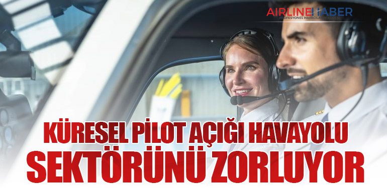 Küresel Pilot Açığı Havayolu Sektörünü Zorluyor